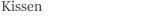 Kissen